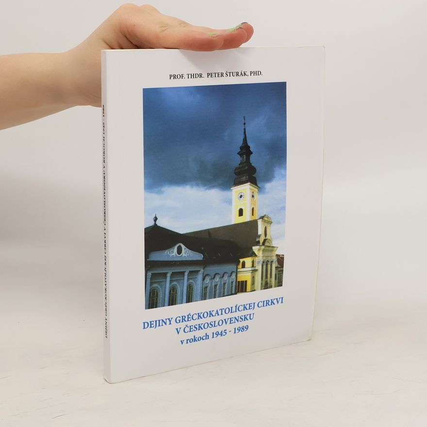 Peter Šturák Dejiny gréckokatolíckej cirkvi v Československu v rokoch 1945-1989