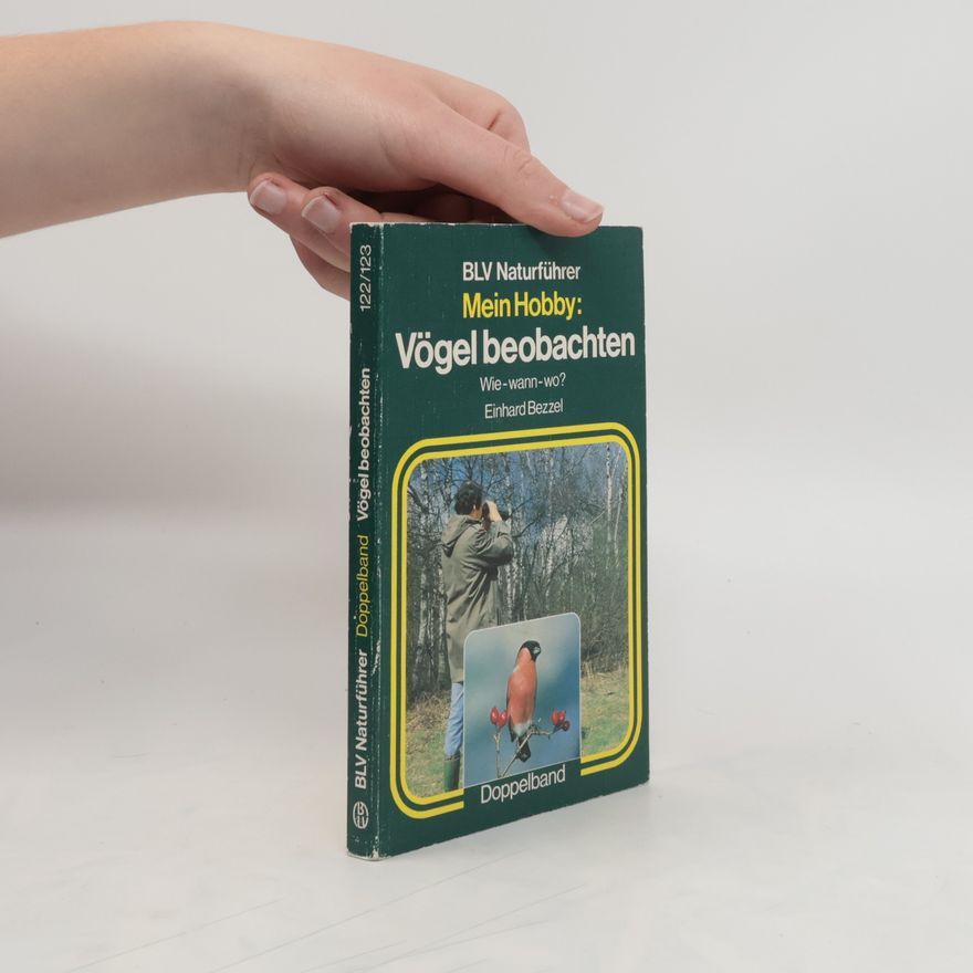 Einhard Bezzel Mein Hobby: Vögel beobachten