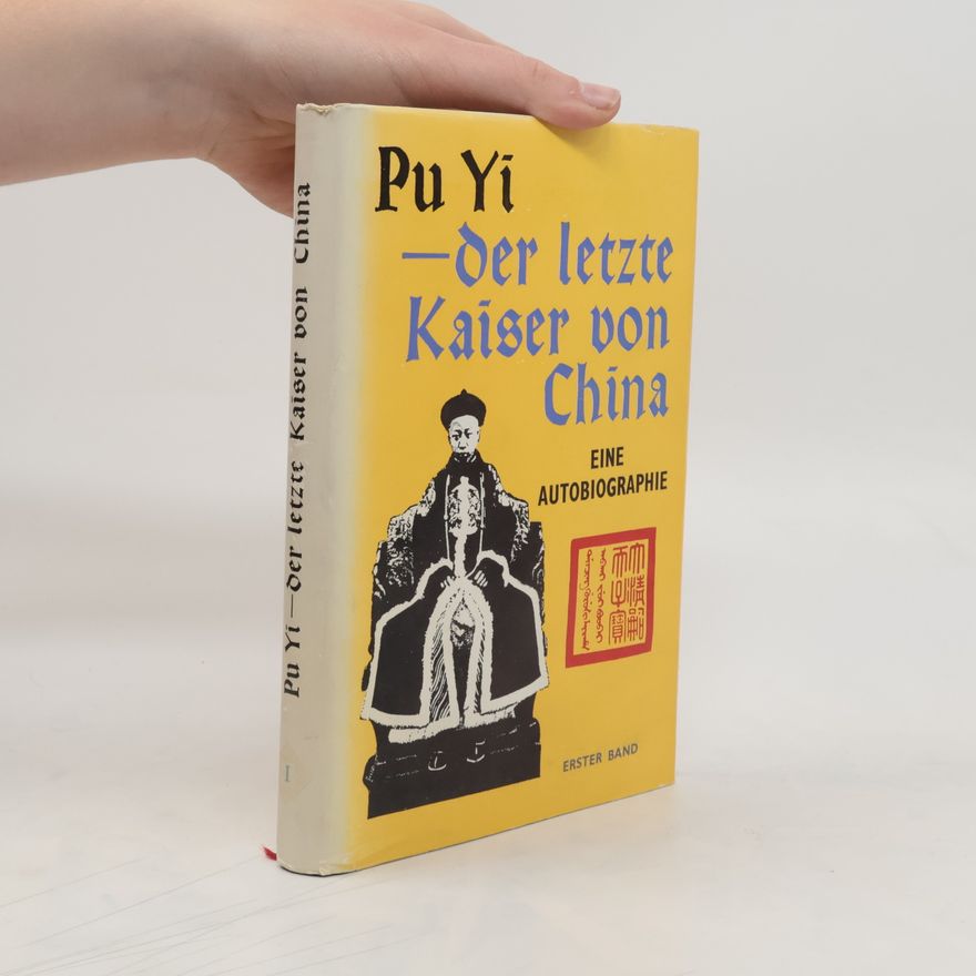 Puyi Pu Yi-der letzte Kaiser von China. Eine Autobiographie