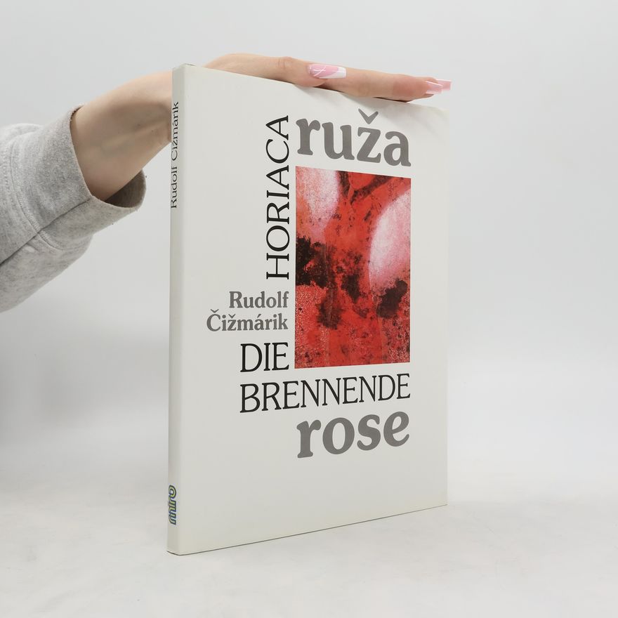 Rudolf Čižmárik Horiaca ruža - Die Brennende Rose
