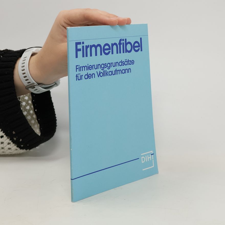 Various authors Firmenfibel. Firmierungsgrundsätze für den Vollkaufmann