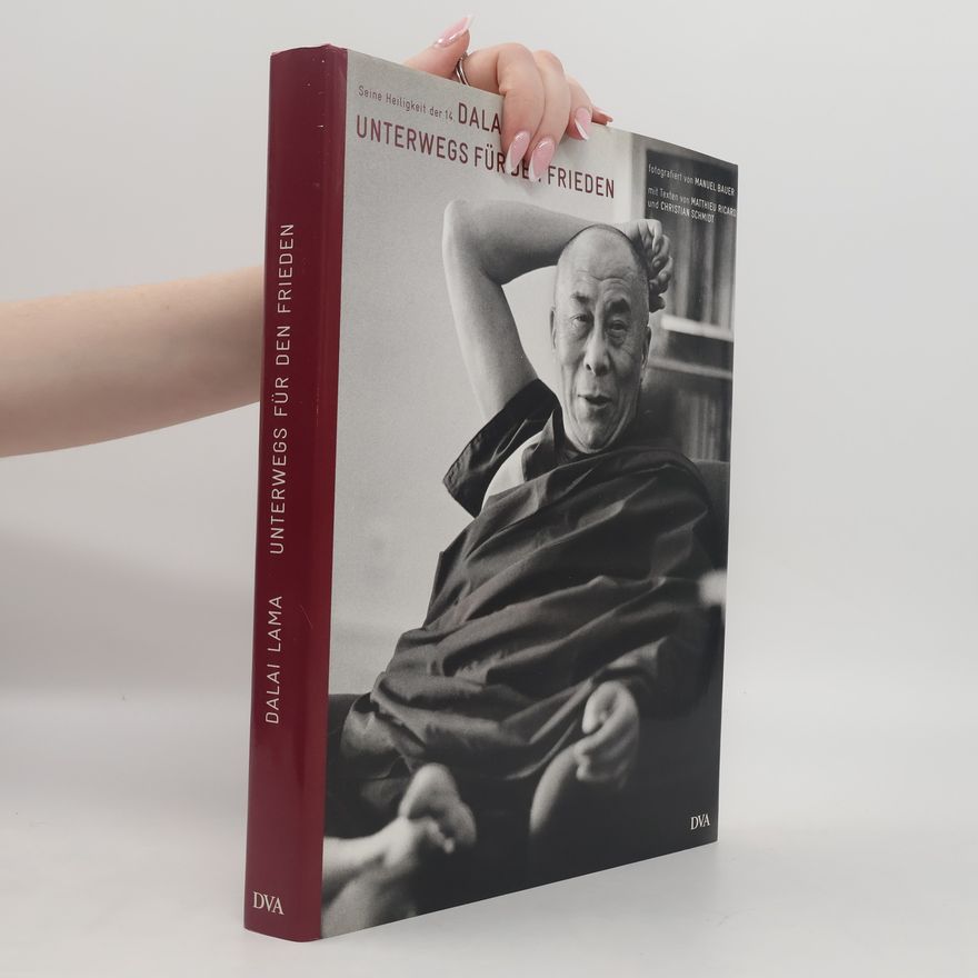 Christian Schmidt-Wellenburg Unterwegs für den Frieden. Seine Heiligkeit der 14. Dalai Lama