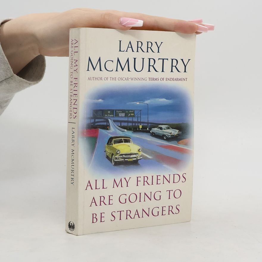 Larry McMurtry All My Friends are Going to be Strangers