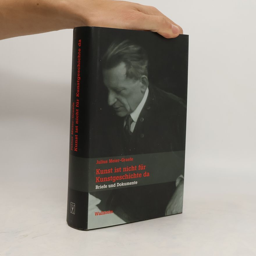 Julius Meier-Graefe Kunst ist nicht für Kunstgeschichte da