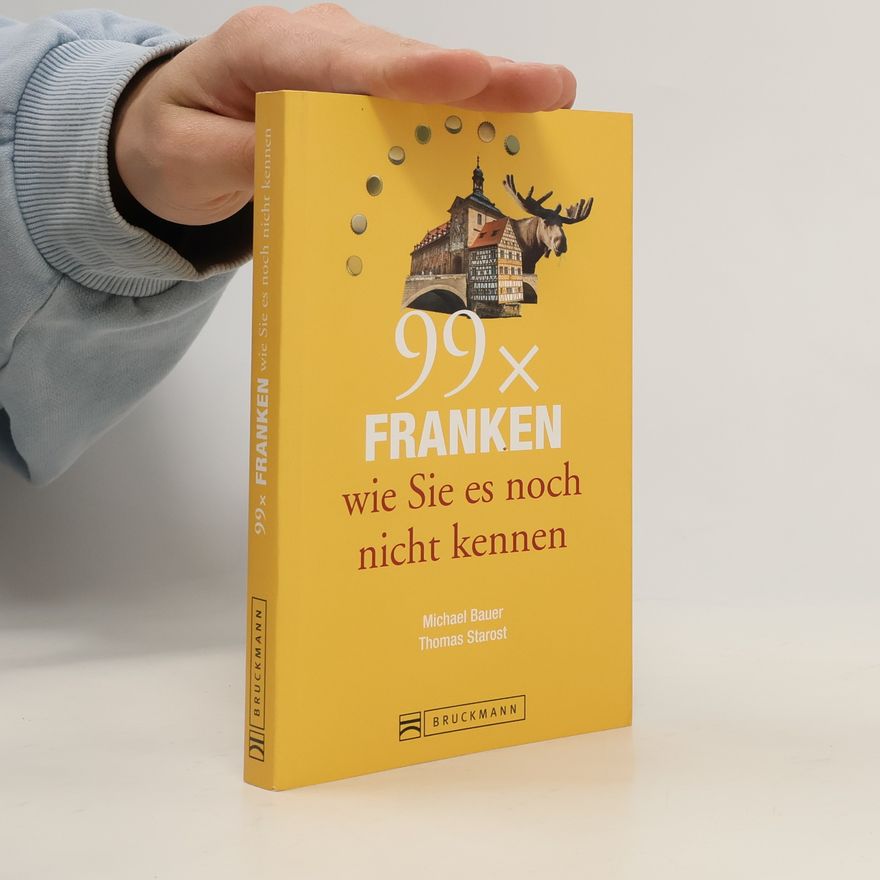 Michael Bauer 99 x Franken wie Sie es noch nicht kennen