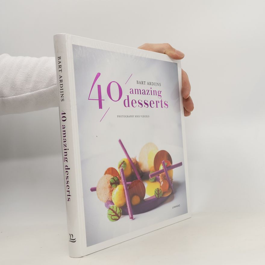 Bart Ardijns 40 Amazing Desserts
