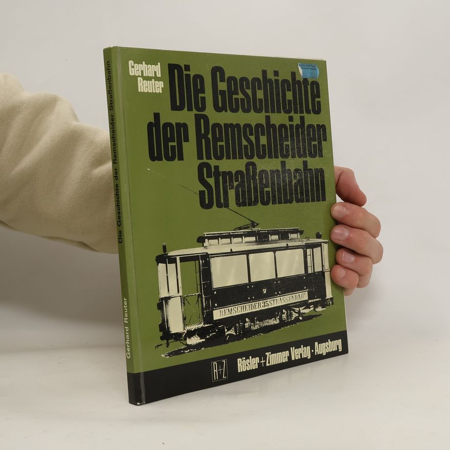 Gerhard Reuter Die Geschichte der Remscheider Strassenbahn, der steilsten Adhäsionsbahn Deutschlands