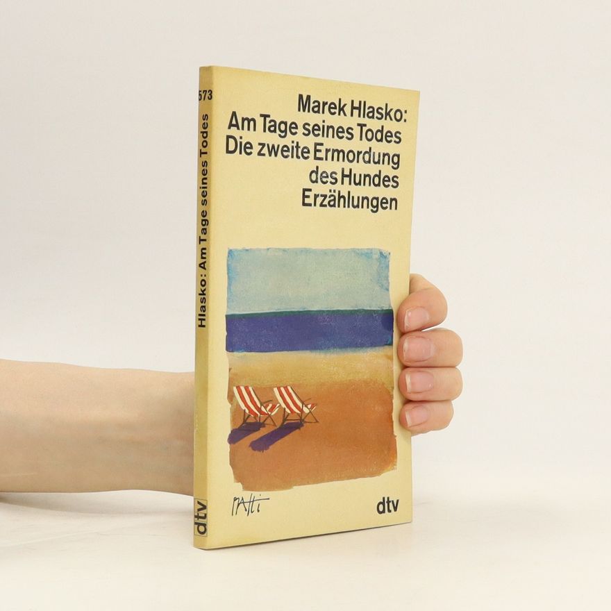 Marek Hlasko Am Tage seines Todes. Die zweite Ermordung des Hundes
