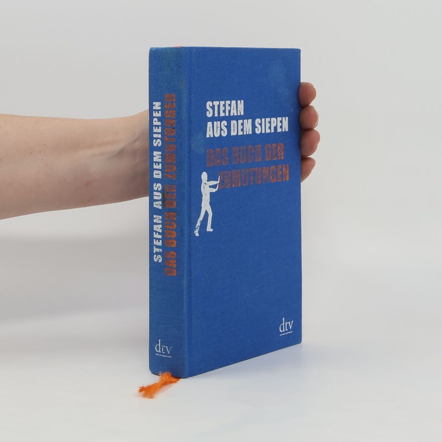 Stefan aus dem Siepen Das Buch der Zumutungen. Betrachtungen