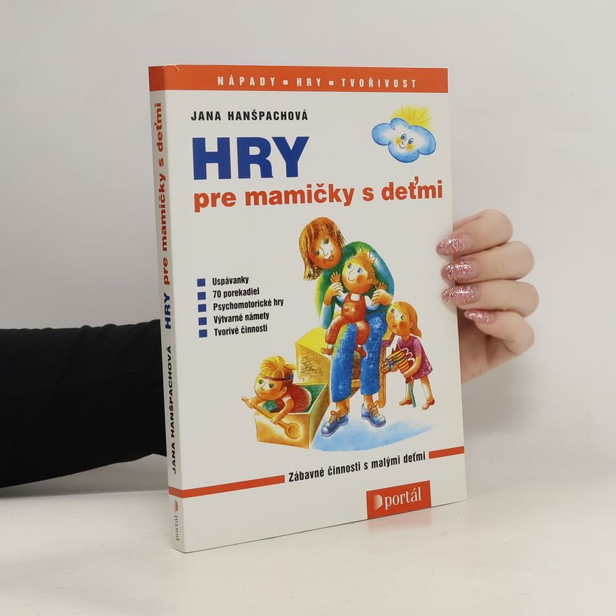 Jana Hanšpachová Hry pre mamičky s deťmi - zábavné činnosti s malými deťmi