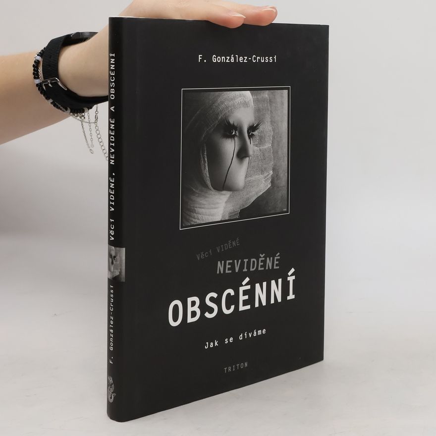 F. Gonzalez-Crussi Věci viděné, neviděné, obscénní