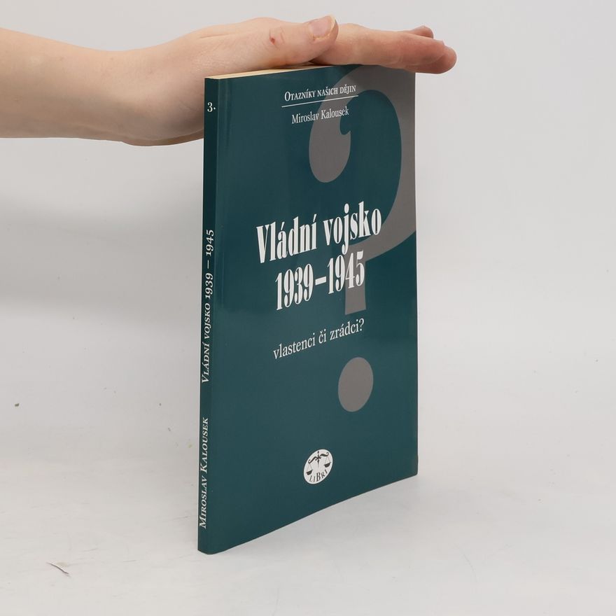 Miroslav Kalousek Vládní vojsko 1939-1945: vlastenci či zrádci?