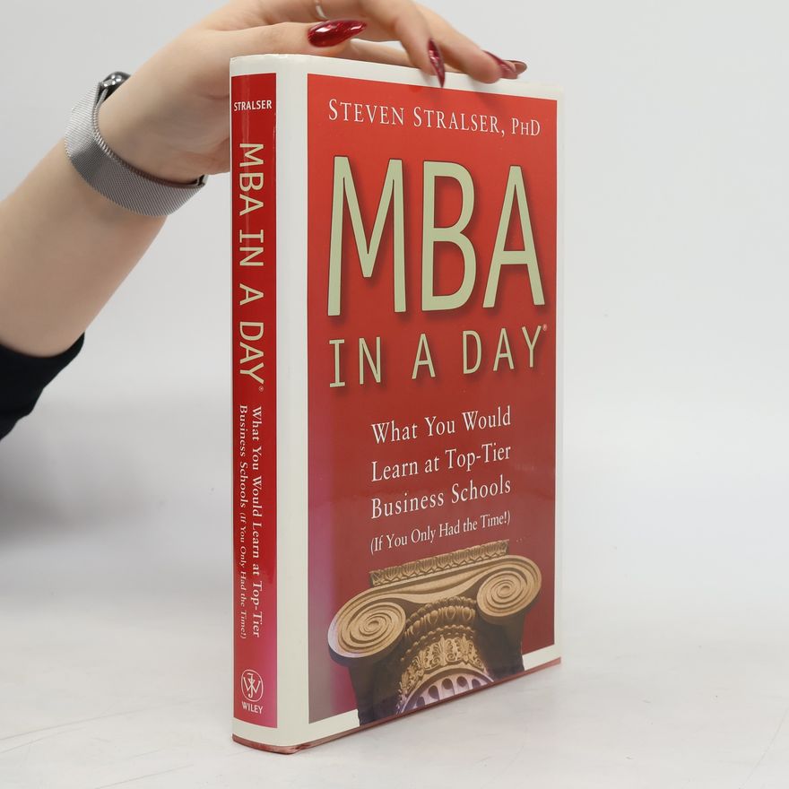 Steven Stralser MBA in a day : what you would learn at top-tier business schools (if you only had the time!)
