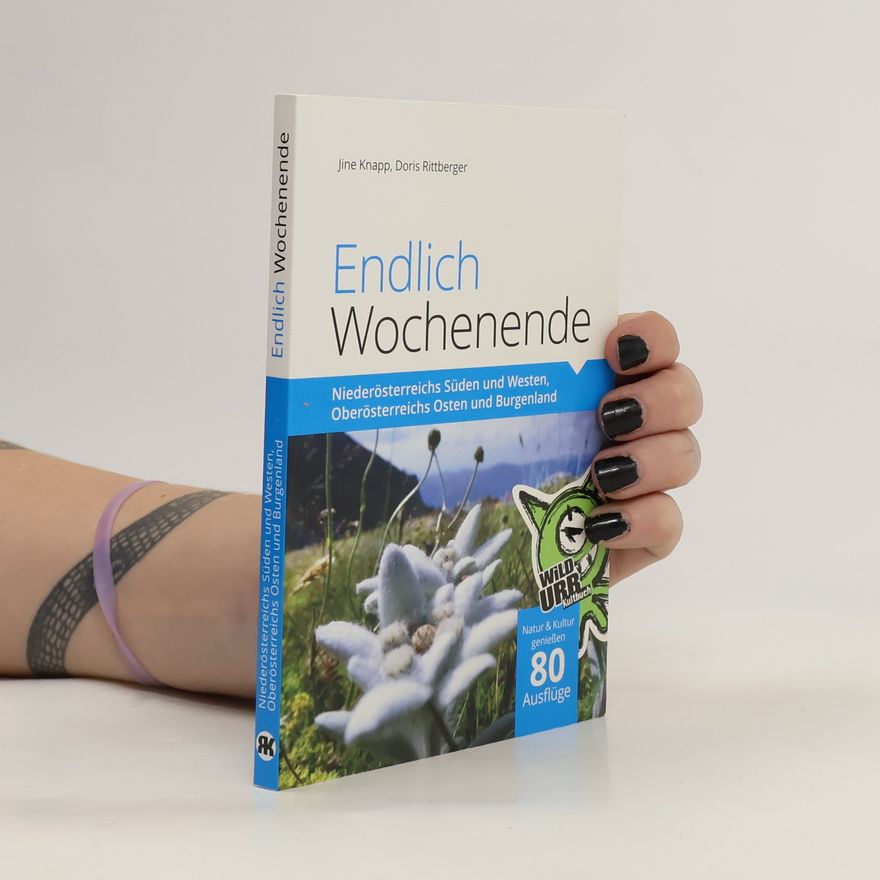 Doris Rittberger Endlich Wochenende 2. Niederösterreichs Süden und Westen, Oberösterreichs Osten und Burgenland