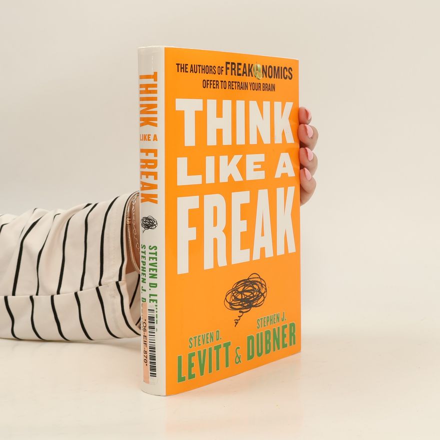 Steven D. Levitt Think Like a Freak