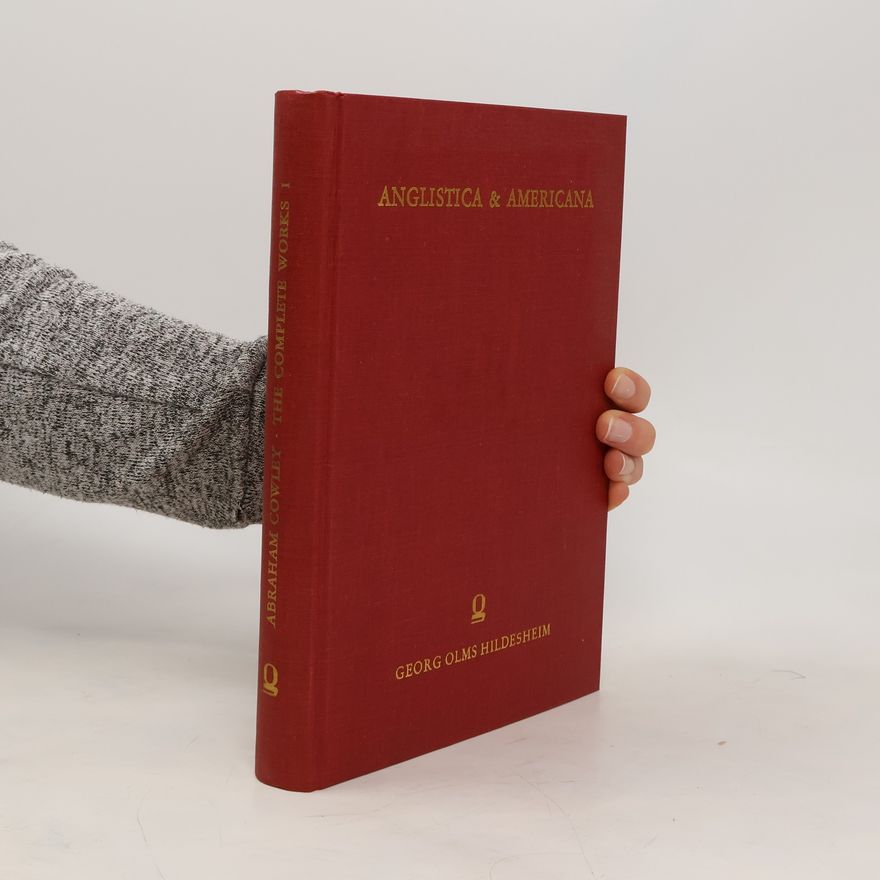 Abraham Cowley The Complete Works I.