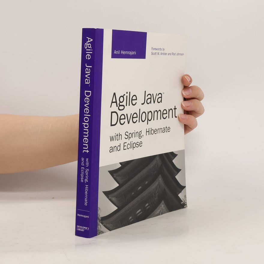Anil Hemrajani Agile Java Development with Spring, Hibernate and Eclipse