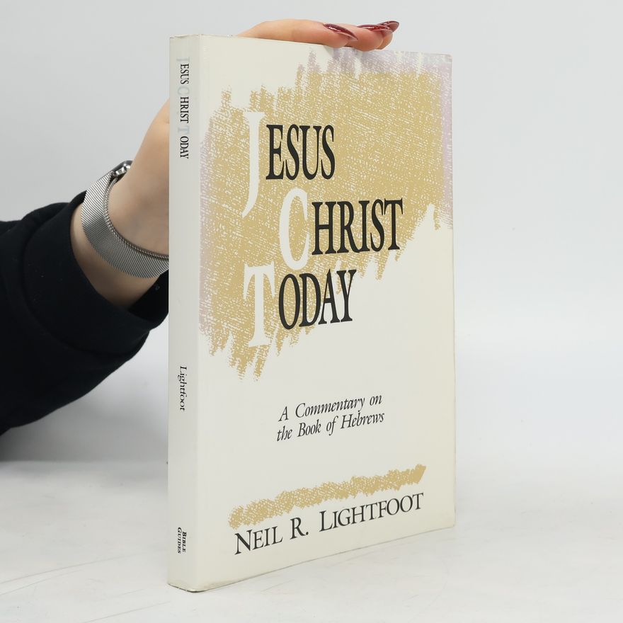 Neil R. Lightfoot Jesus Christ Today