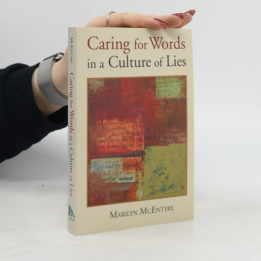 Marilyn McEntyre Caring for Words in a Culture of Lies