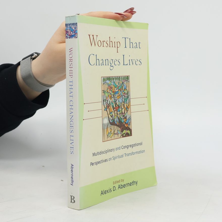 Alexis D. Abernethy Worship That Changes Lives