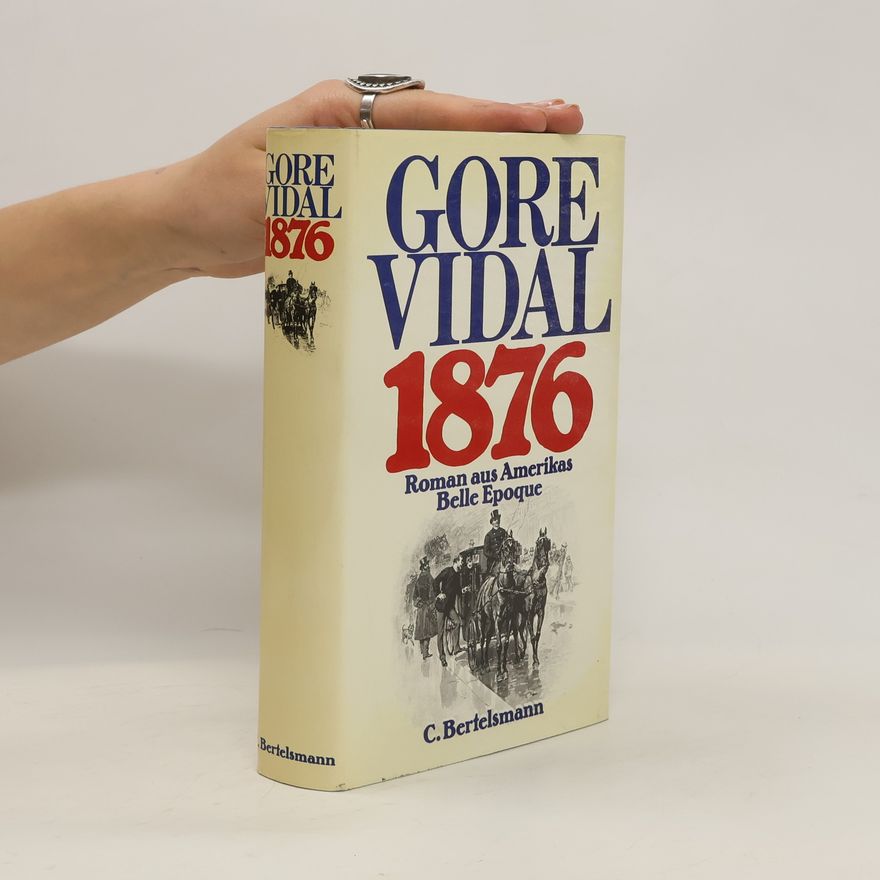 Gore Vidal Achtzehnhundertsechsundsiebzig. Roman aus Amerikas Belle Epoque