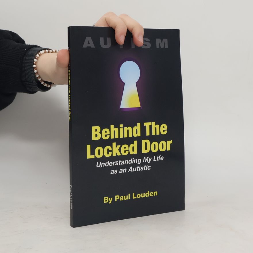 Paul Louden AUTISM - Behind The Locked Door: Understanding My Life as an Autistic