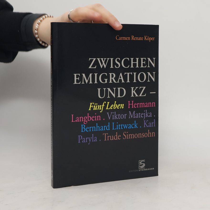 Carmen Renate Köper Zwischen Emigration und KZ - fünf Leben