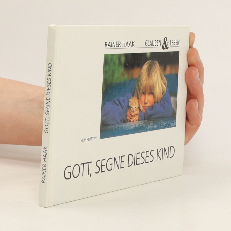 Rainer Haak Gott, segne dieses Kind