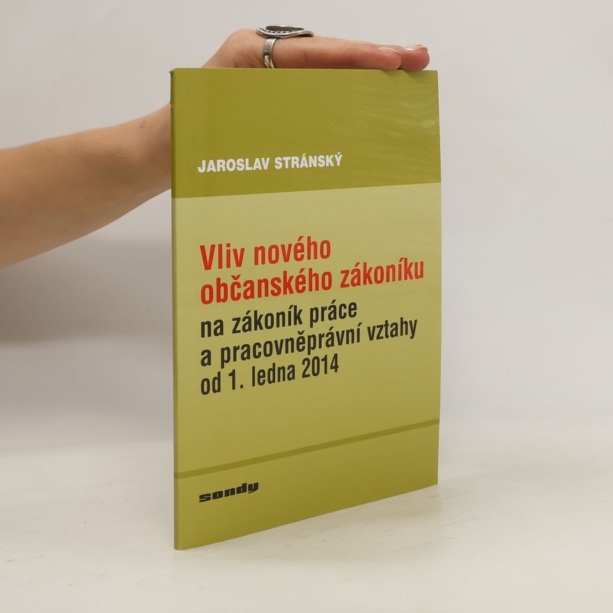 Jaroslav Stránský Vliv nového občanského zákoníku na zákoník práce a pracovněprávní vztahy od 1. ledna 2014