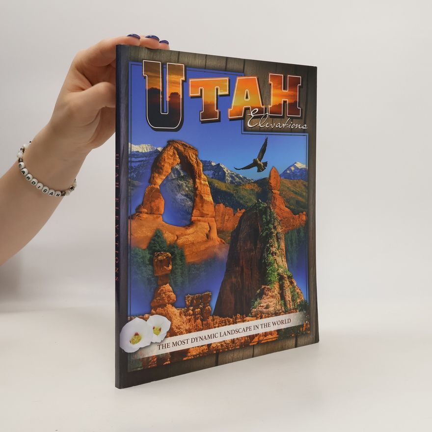 VARIOS AUTORES Utah Elevation. The Most Dynamic Landscape in the World