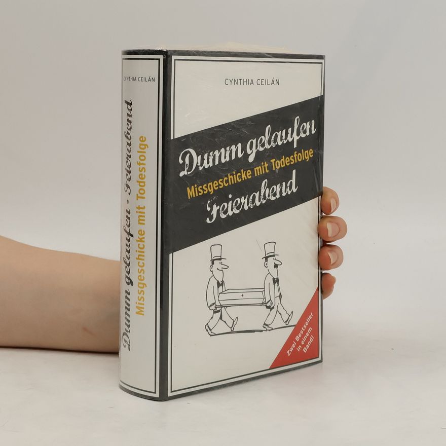 Cynthia Celián Dumm gelaufen - Feierabend. Missgeschicke mit Todesfolge