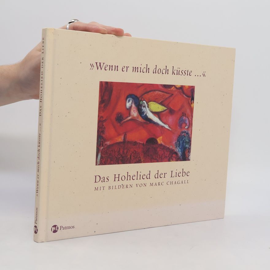 Herbert Haag Wenn er mich doch küsste .... Das Hohelied der Liebe. Mit Bildern von Marc Chagall