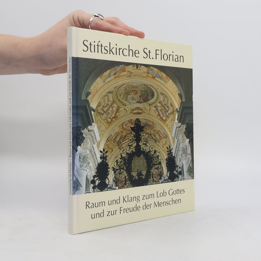 Various authors Stiftskirche St. Florian. Raum und Klang zum Lob Gottes und zur Freude der Menschen