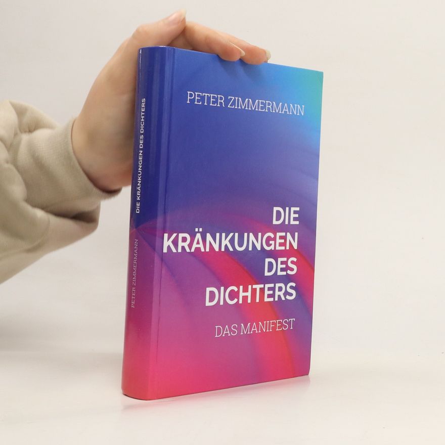 Klaus-Peter Zimmermann Die Kränkungen des Dichters. Das Manifest