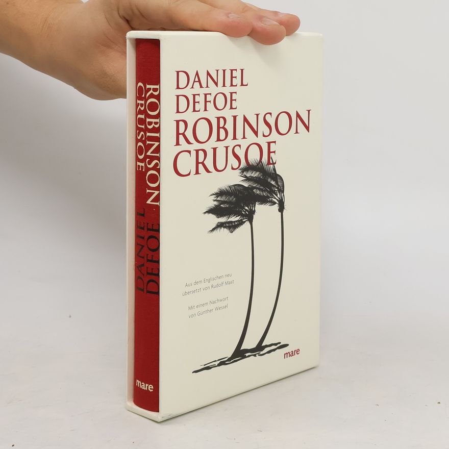 Daniel Defoe Das Leben und die außergewöhnlich erstaunlichen Abenteuer des Seefahrers Robinson Crusoe ...