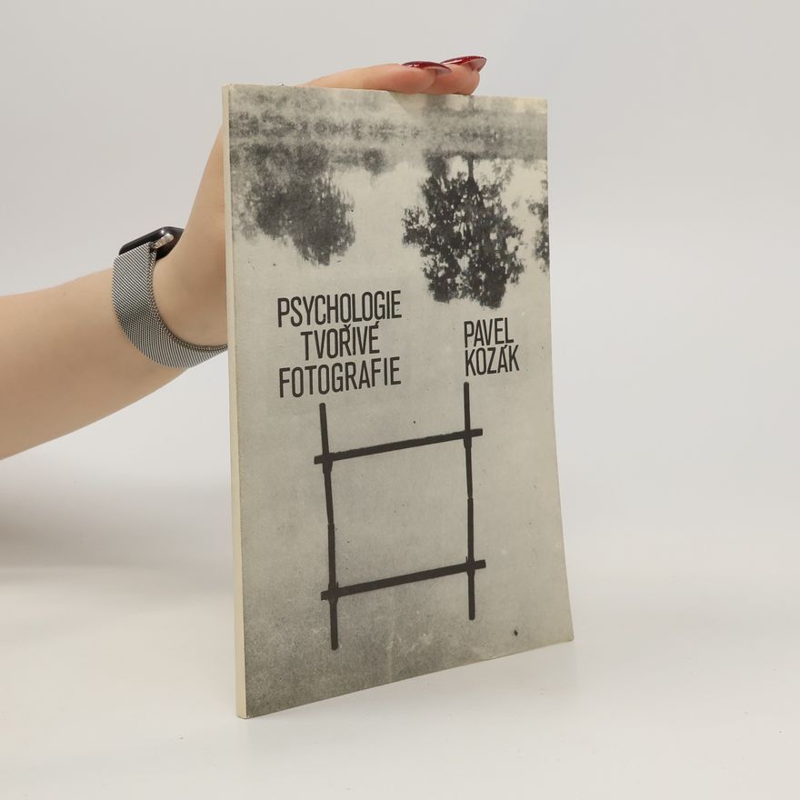 Pavel Kozák Psychologie tvořivé fotografie