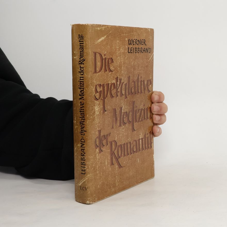 Werner Leibbrand Die spekulative Medizin der Romantik