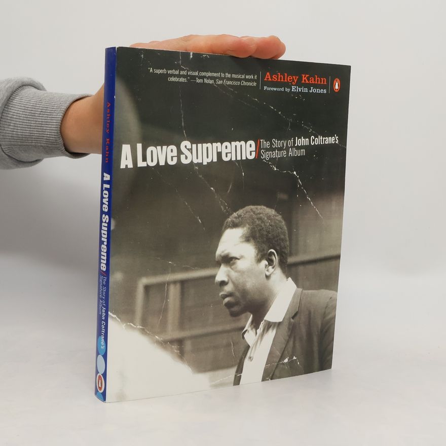 Ashley Kahn A Love Supreme: The Creation of John Coltrane’s Classic Album
