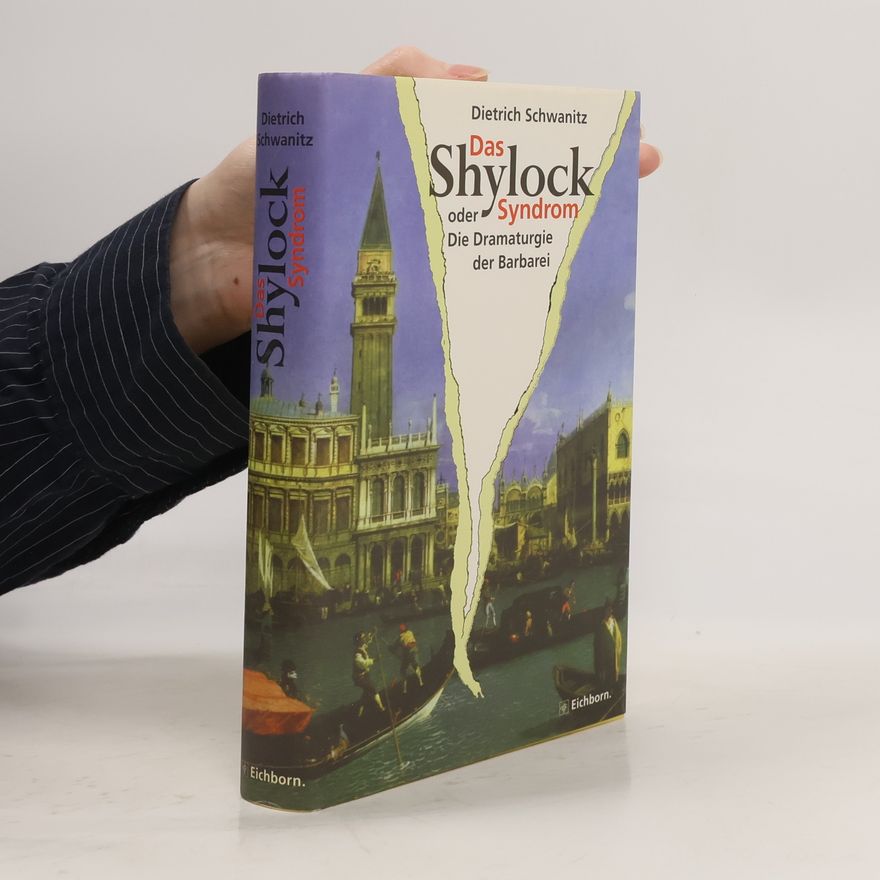Dietrich Schwanitz Das Shylock-Syndrom oder die Dramaturgie der Barbarei