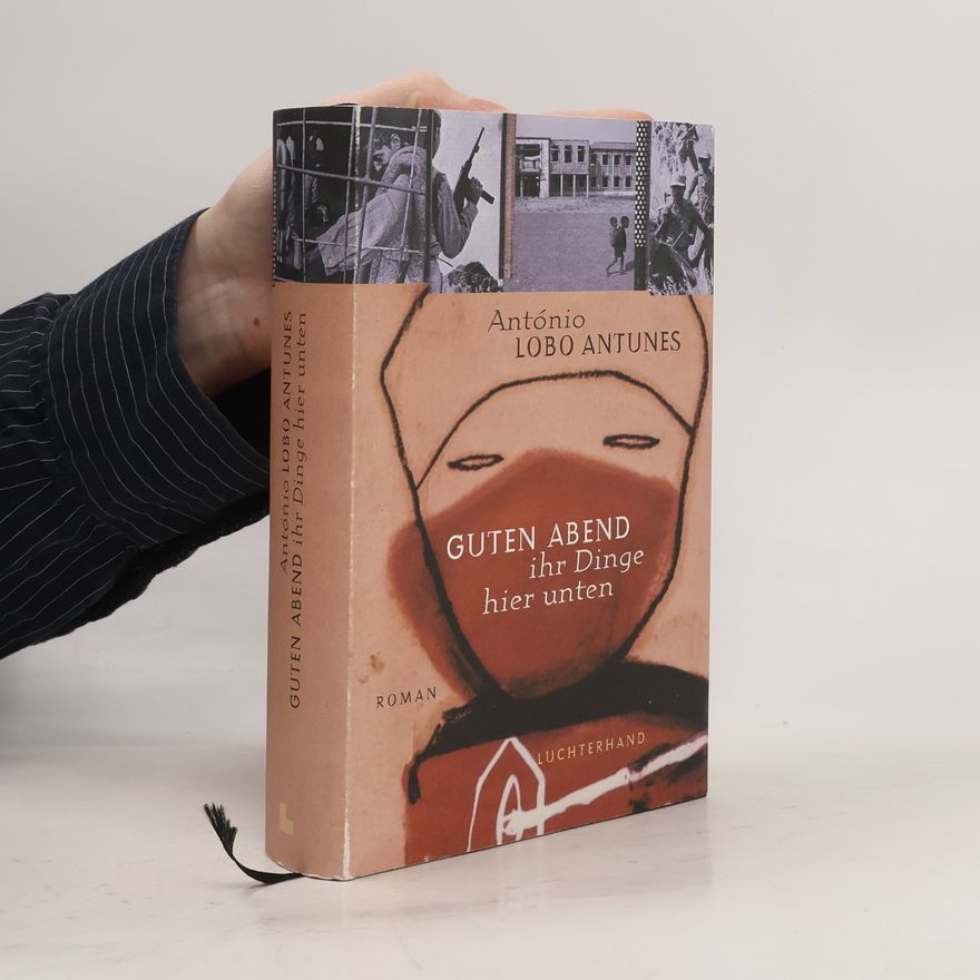 António Lobo Antunes Guten Abend ihr Dinge hier unten