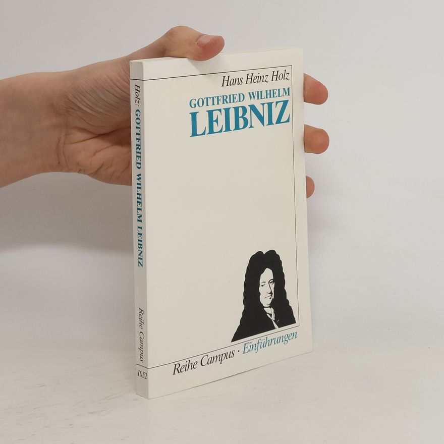 Hans Heinz Holz Gottfried Wilhelm Leibniz
