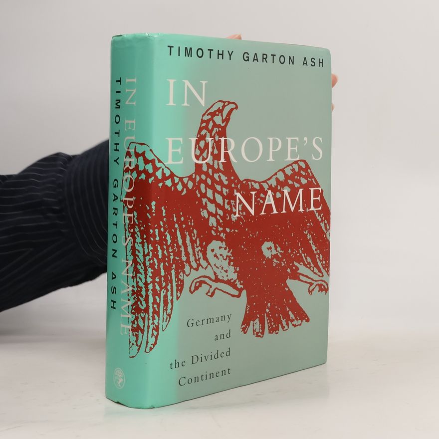 Timothy Garton Ash In Europe's Name