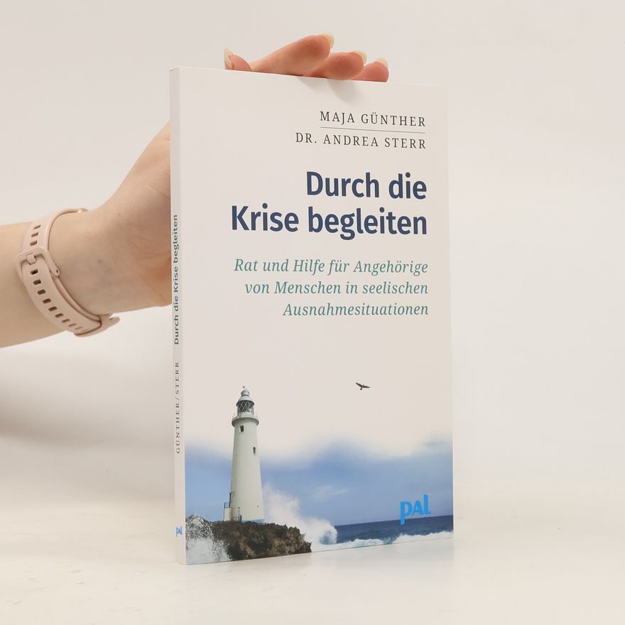 Andrea Sterr Durch die Krise begleiten. Rat und Hilfe für Angehörige von Menschen in seelischen Ausnahmesituationen. Resilienz, Selbstfürsorge und Tipps für den Alltag. Gemeinsam Lebenskrisen bewältigen