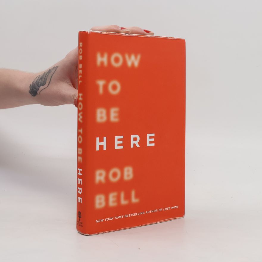 Rob Bell How to Be Here