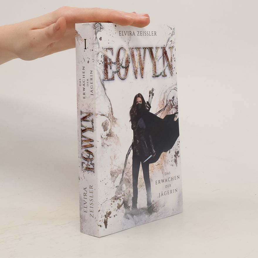 Elvira Zeißler Eowyn: Das Erwachen der Jägerin (Eowyn-Saga I)