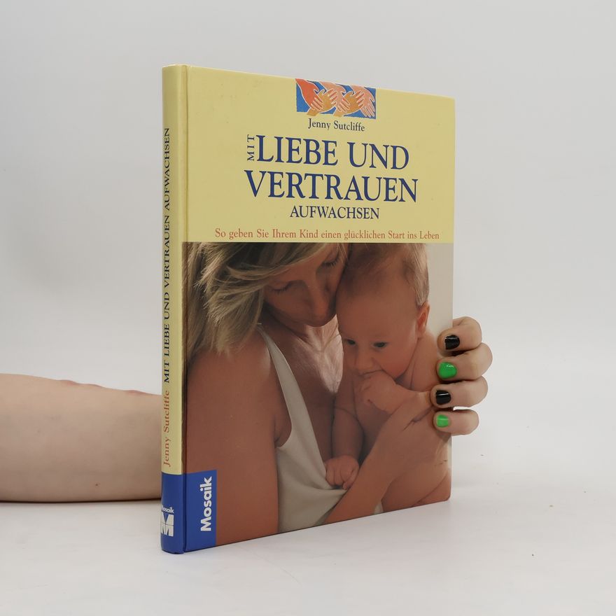 Jenny Suthcliffe Mit Liebe und Vertrauen aufwachsen