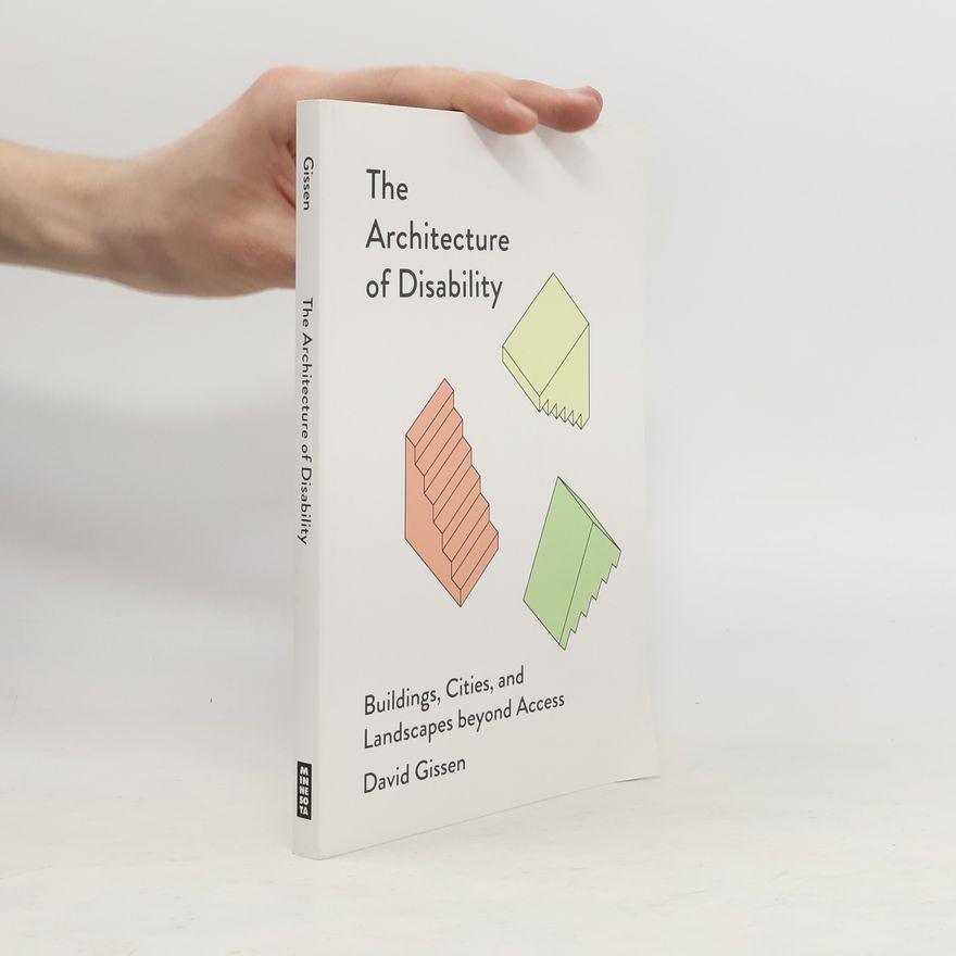David Gissen The Architecture of Disability