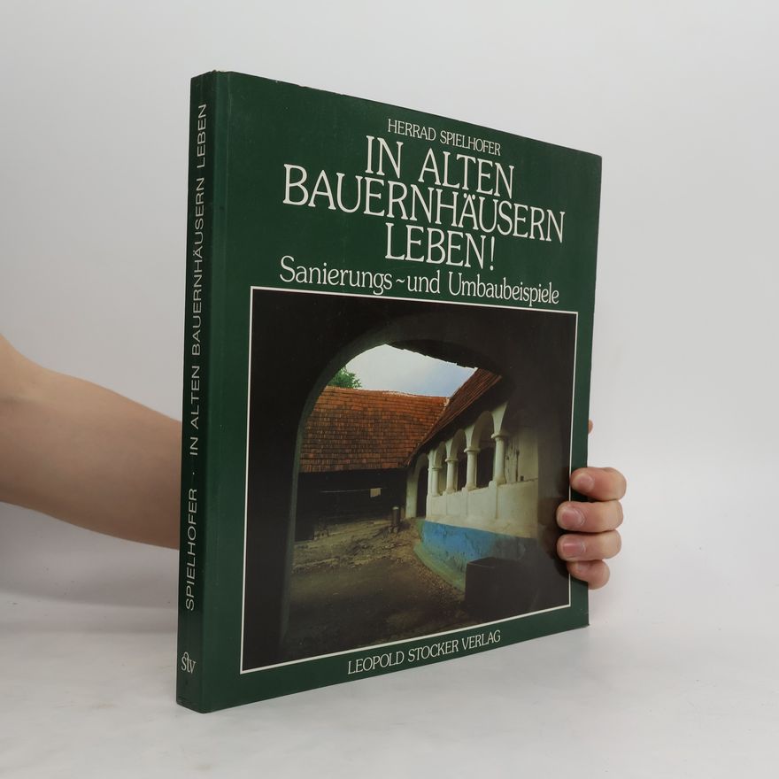 Herrad Spielhofer In alten Bauernhäusern leben!