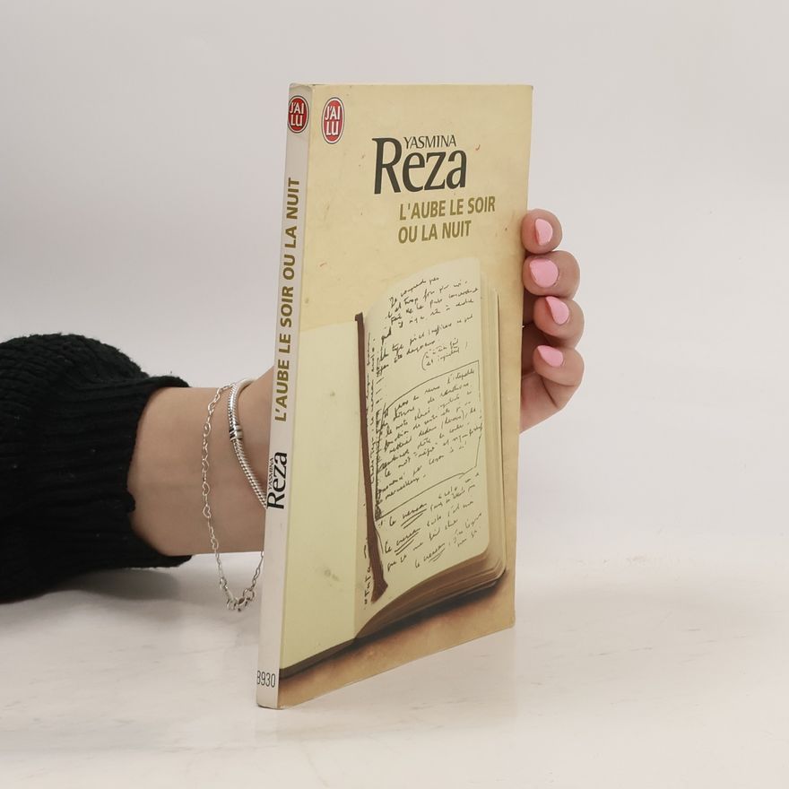 Yasmina Reza L'aube le soir ou la nuit