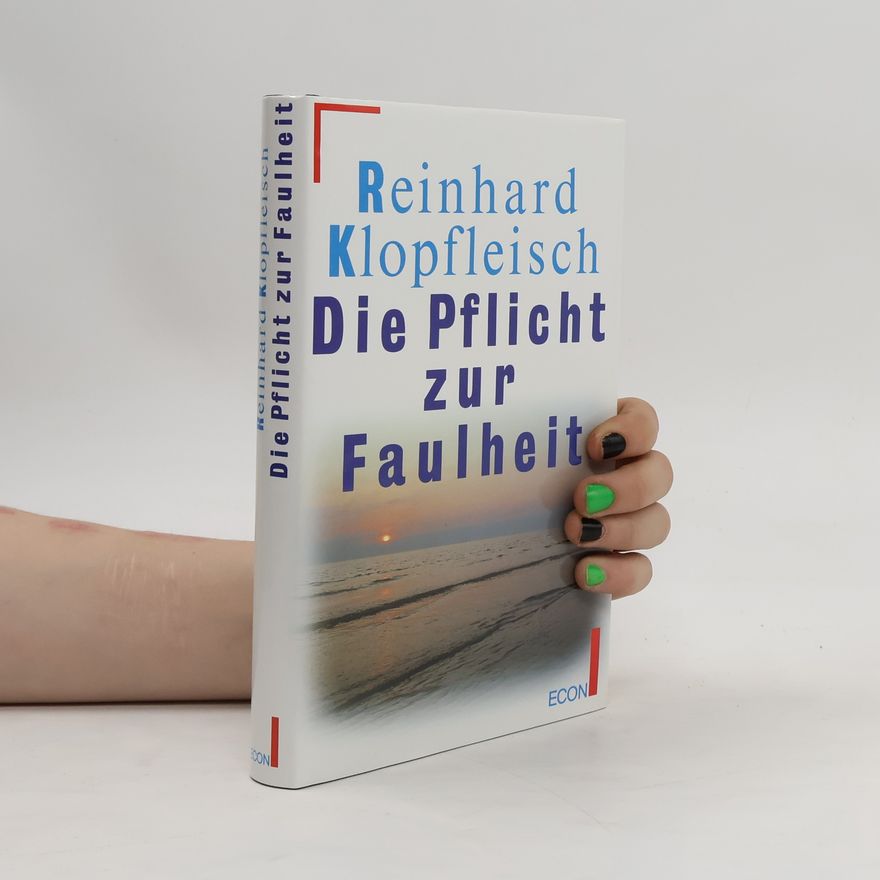 Reinhard Klopfleisch Die Pflicht zur Faulheit